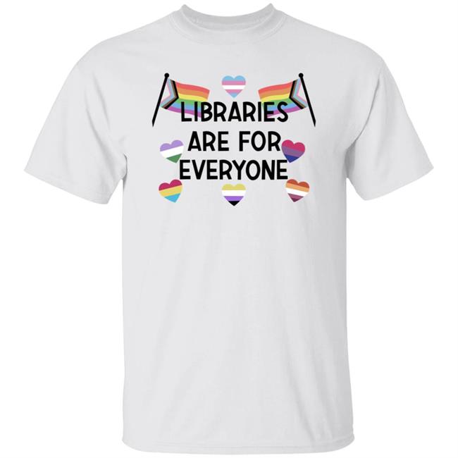 Libraries Are For Everyone Shirt