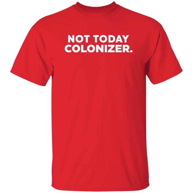 Joy Henderson Not Today Colonizer Shirt