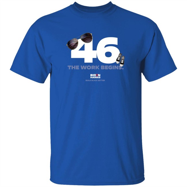 Biden Harris 46 The Work Begins T Shirt Biden Harris 46 The Work Begins T Shirt