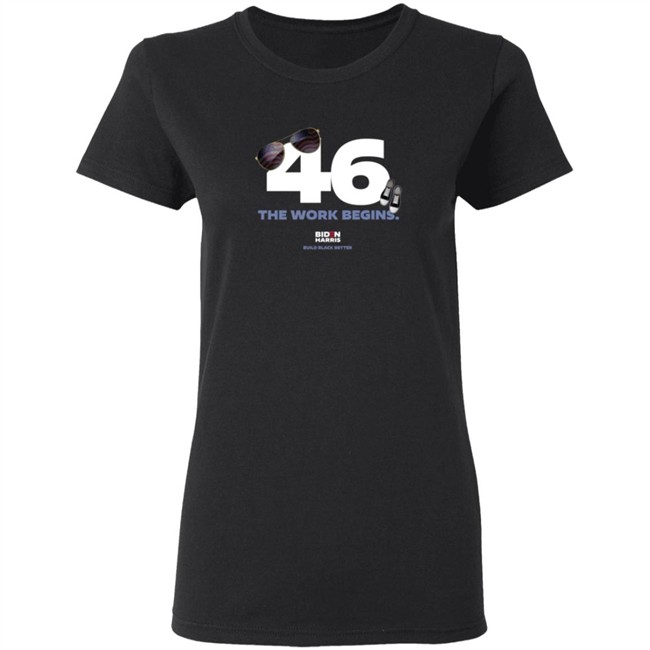 Biden Harris 46 The Work Begins T Shirt Biden Harris 46 The Work Begins T Shirt