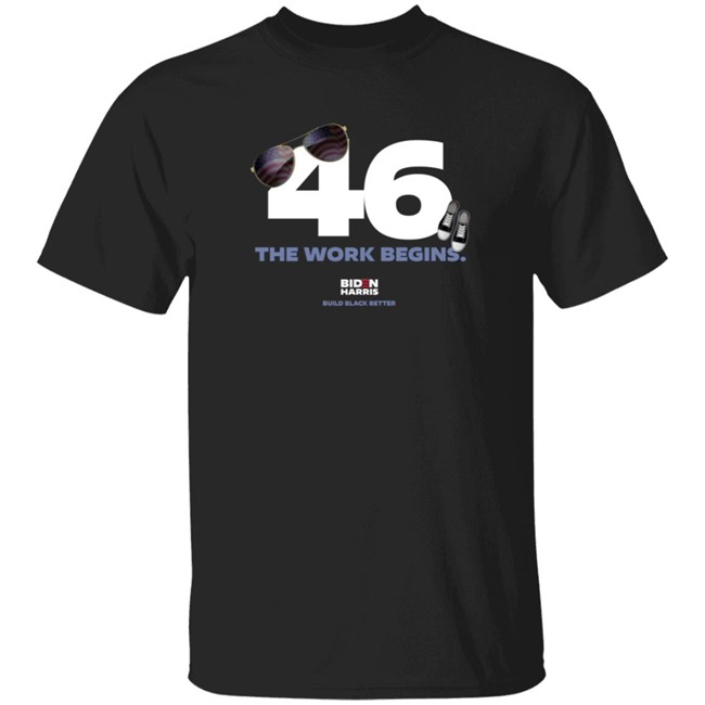 Biden Harris 46 The Work Begins T Shirt