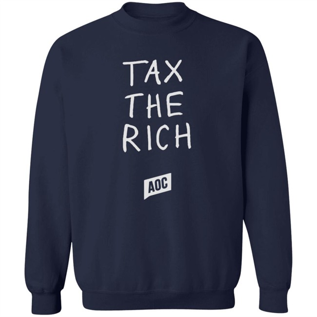 Ocasio Cortez Merch Tax The Rich Sweatshirt Ocasio Cortez Merch Tax The Rich Sweatshirt