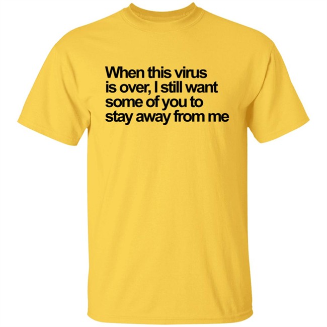 When This Virus Is Over T Shirt When This Virus Is Over T Shirt