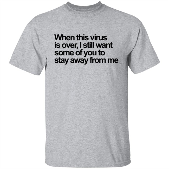 When This Virus Is Over T Shirt When This Virus Is Over T Shirt