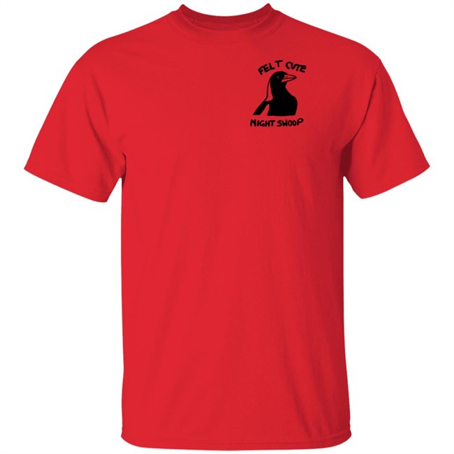 Felt Cute Might Swoop Shirt Felt Cute Might Swoop Shirt