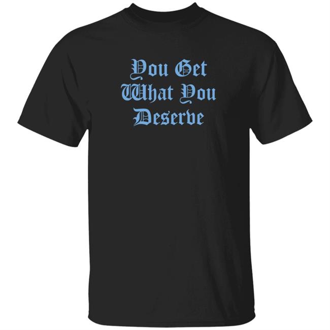 Arjun Kapoor Shirts You Get What You Deserve Shirt