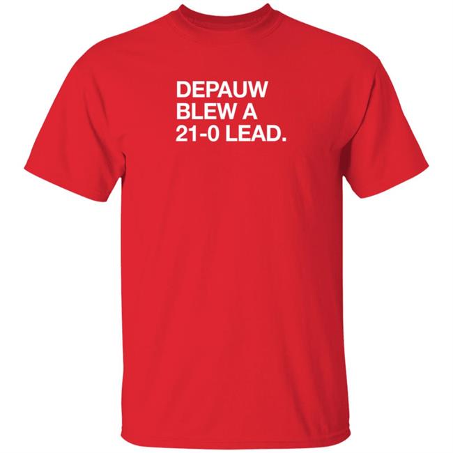 Obvious Shirts Depauw Blew A 21-0 Lead Shirt