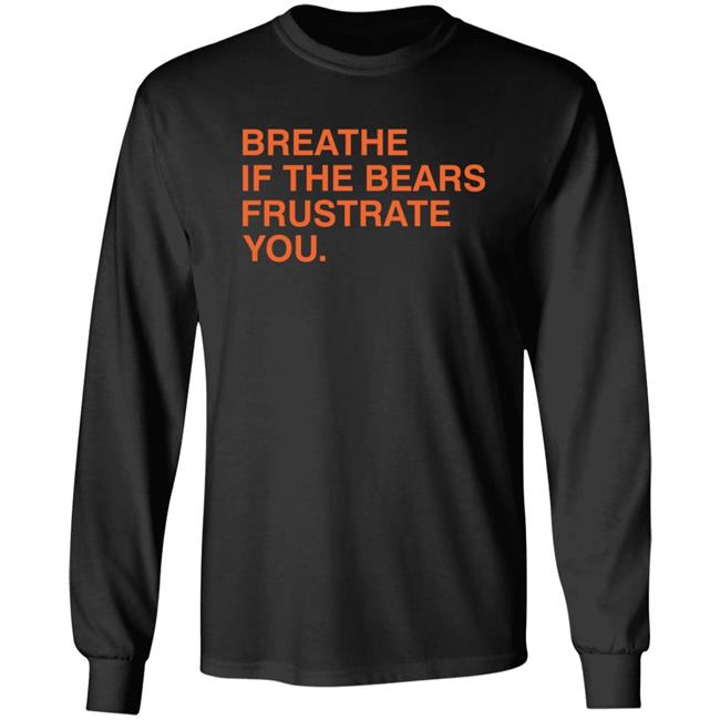 Breathe If The Bears Frustrate You. Shirt