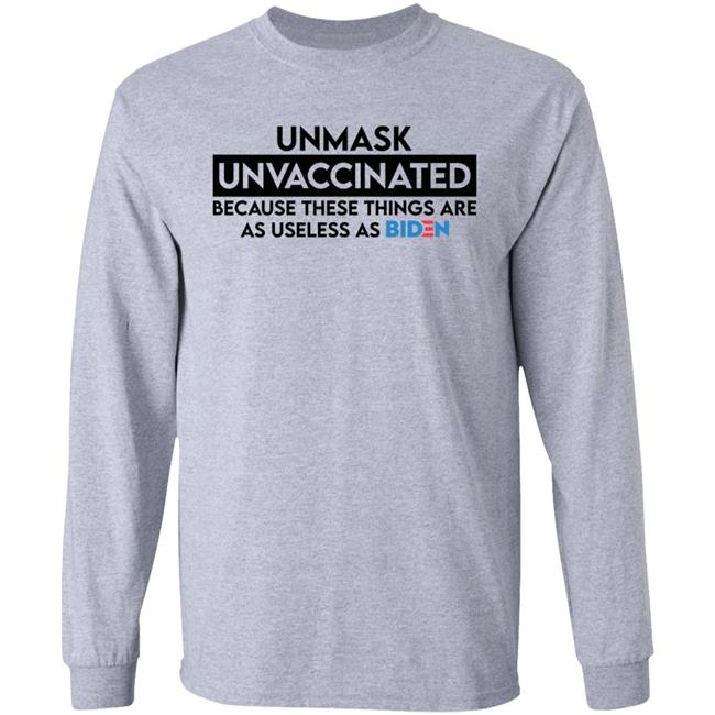 Joe Sorrentino Shirts Unmasked Unvaccinated Because These Things Are As Useless As Biden Shirt