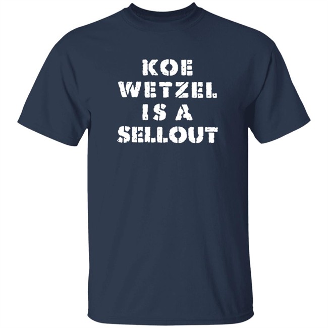 Koe Wetzel Merch Koe Wetzel Is A Sellout Shirt Koe Wetzel Merch Koe Wetzel Is A Sellout Shirt