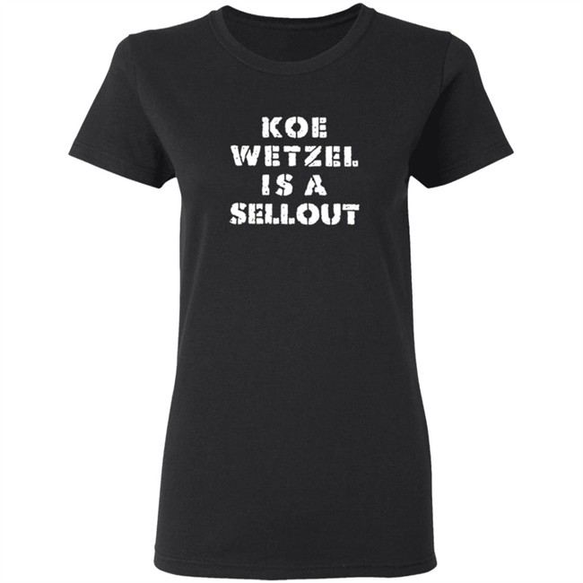 Koe Wetzel Merch Koe Wetzel Is A Sellout Shirt Koe Wetzel Merch Koe Wetzel Is A Sellout Shirt