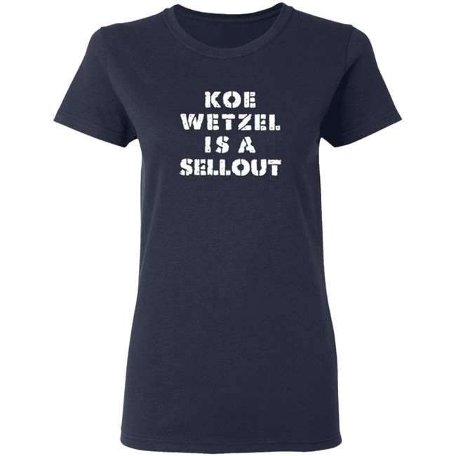 Koe Wetzel Merch Koe Wetzel Is A Sellout Shirt Koe Wetzel Merch Koe Wetzel Is A Sellout Shirt