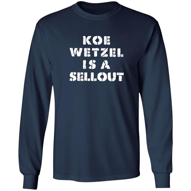 Koe Wetzel Merch Koe Wetzel Is A Sellout Shirt Koe Wetzel Merch Koe Wetzel Is A Sellout Shirt