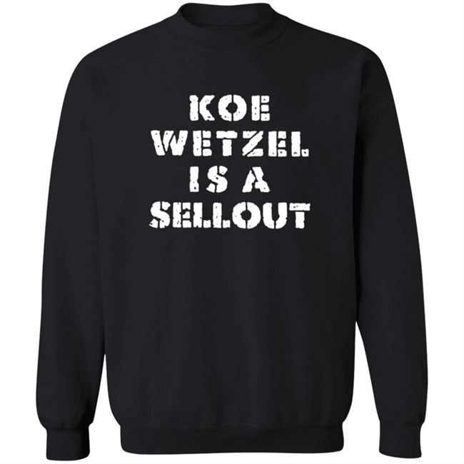 Koe Wetzel Merch Koe Wetzel Is A Sellout Shirt Koe Wetzel Merch Koe Wetzel Is A Sellout Shirt