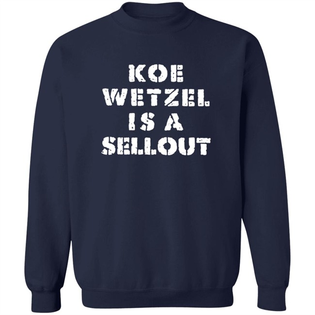 Koe Wetzel Merch Koe Wetzel Is A Sellout Shirt Koe Wetzel Merch Koe Wetzel Is A Sellout Shirt
