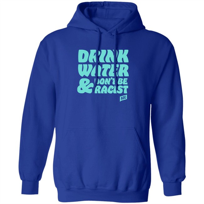 Ocasio Cortez Merch Drink Water Don't Be Racist Tee Shirt Ocasio Cortez Merch Drink Water Don't Be Racist Tee Shirt