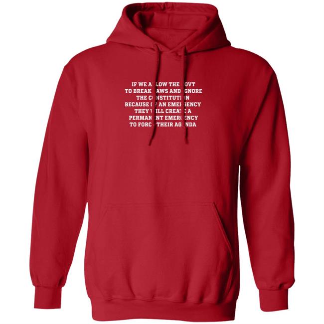 If We Allow The Govt To Break Laws And Ignore The Constitution Because Of An Emergency They Will Create A Permanent Emergency To Force Their Agenda Hoodie Maj Toure