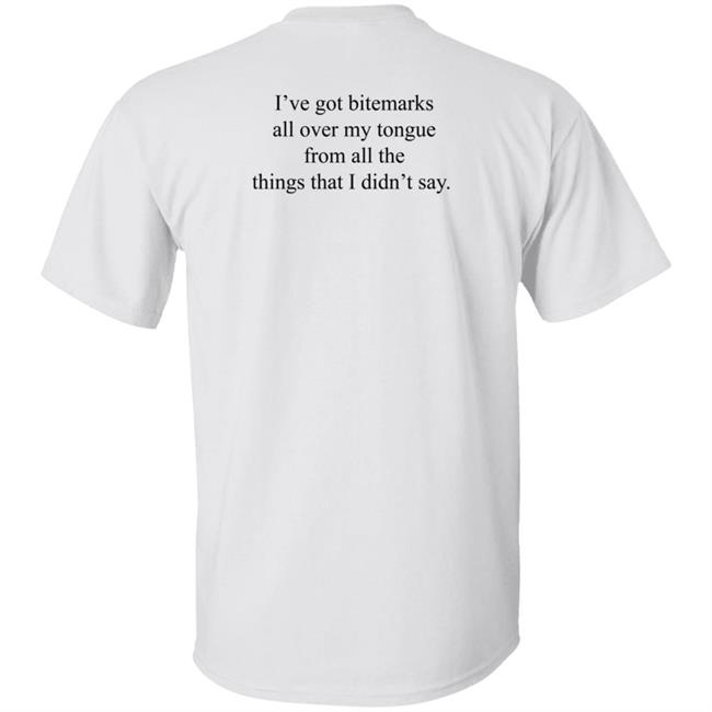 I've Got Bitemarks All Over My Tongue From All The Things That I Didn't Say Shirt Trevor Donovan