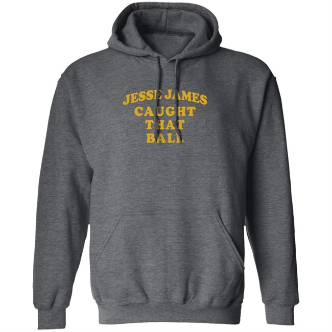 Jesse James Caught That Ball Shirt Jesse James Caught That Ball Shirt