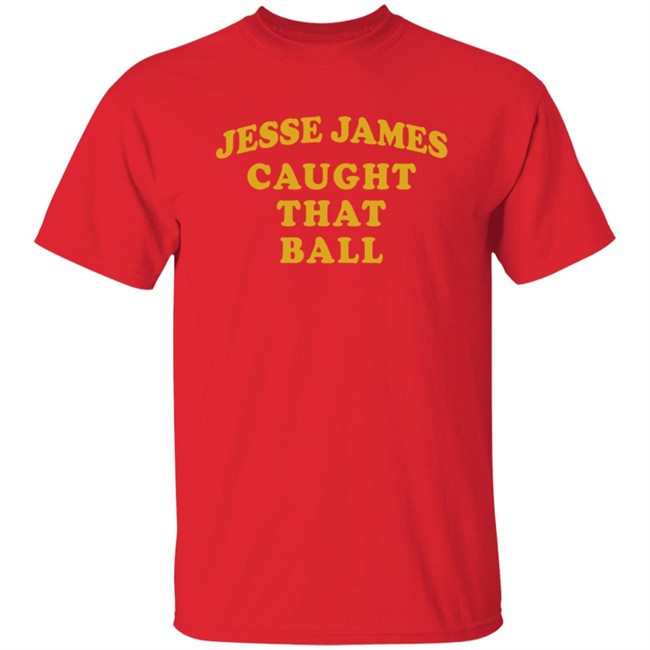 Jesse James Caught That Ball Shirt Jesse James Caught That Ball Shirt