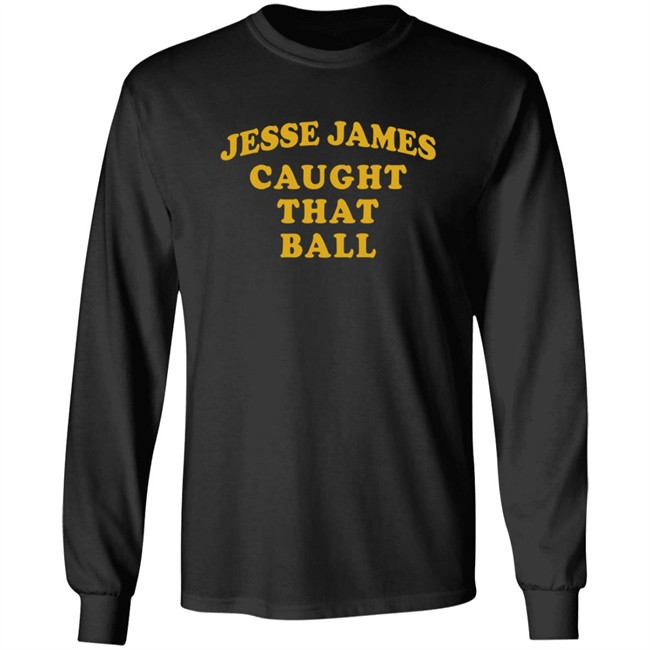Jesse James Caught That Ball Shirt Jesse James Caught That Ball Shirt