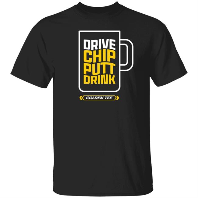 Drive Chip Putt Drink Golden Tee Shirt