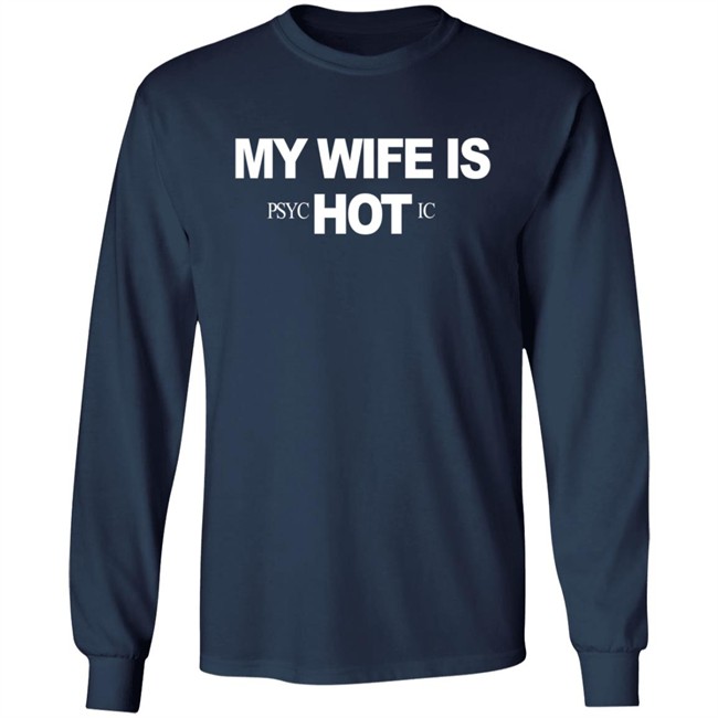 My Wife Is Psychotic Hot Shirt My Wife Is Psychotic Hot Shirt