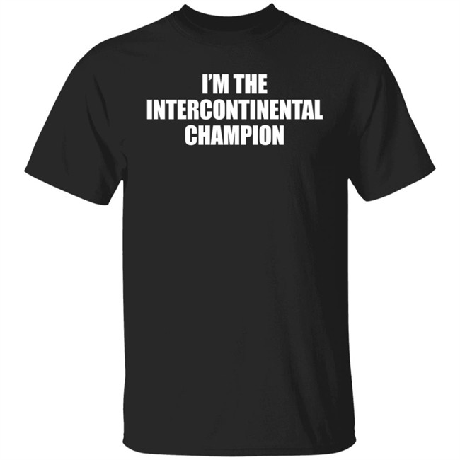 I’m The Intercontinental Champion Shirt