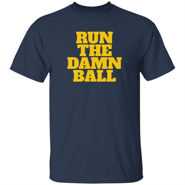 Jim Harbaugh Shirts Run The Dam Ball T Shirt