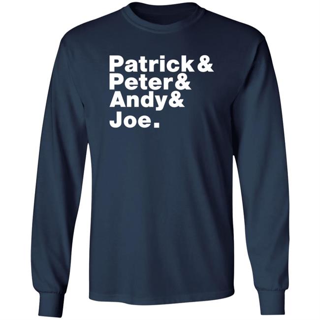 Patrick And Peter And Andy And Joe Shirt Patrick And Peter And Andy And Joe Shirt