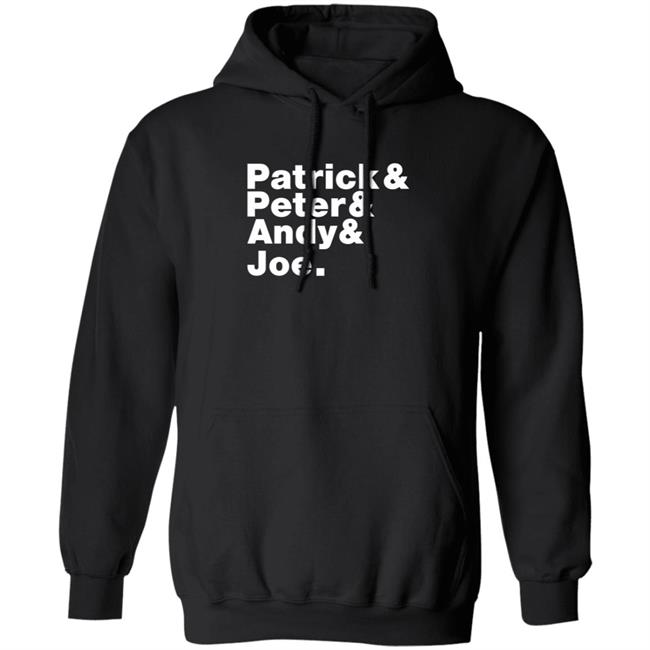 Patrick And Peter And Andy And Joe Shirt Patrick And Peter And Andy And Joe Shirt