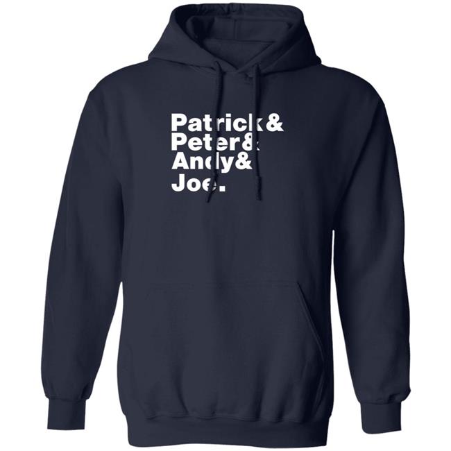 Patrick And Peter And Andy And Joe Shirt Patrick And Peter And Andy And Joe Shirt