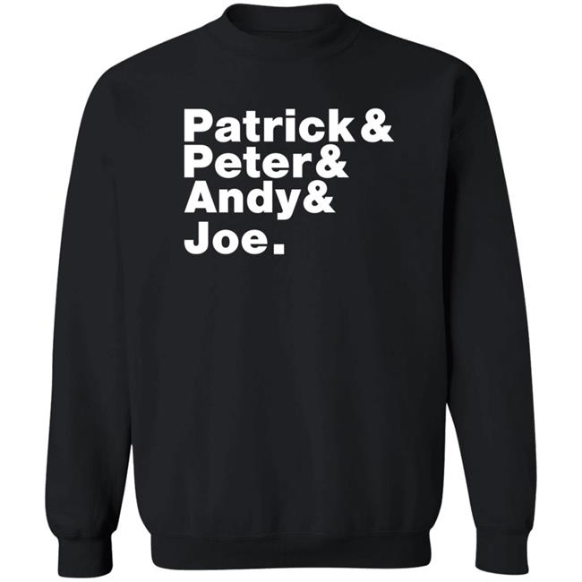 Patrick And Peter And Andy And Joe Shirt Patrick And Peter And Andy And Joe Shirt