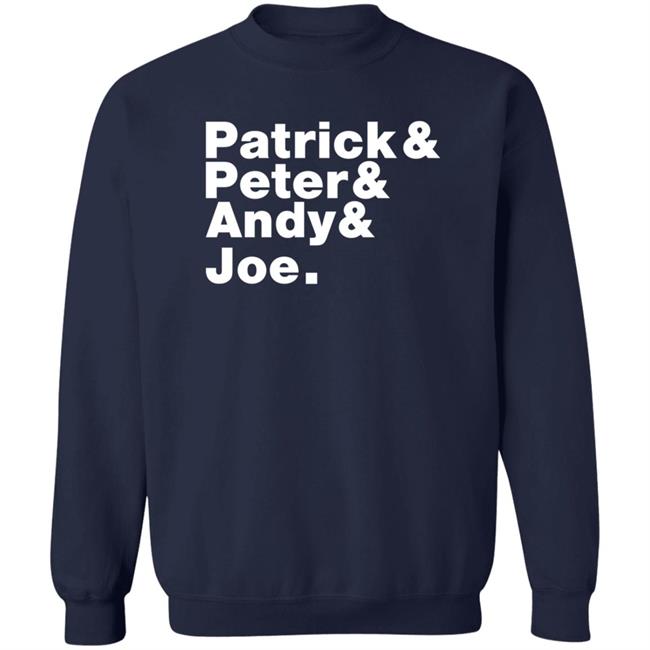 Patrick And Peter And Andy And Joe Shirt Patrick And Peter And Andy And Joe Shirt