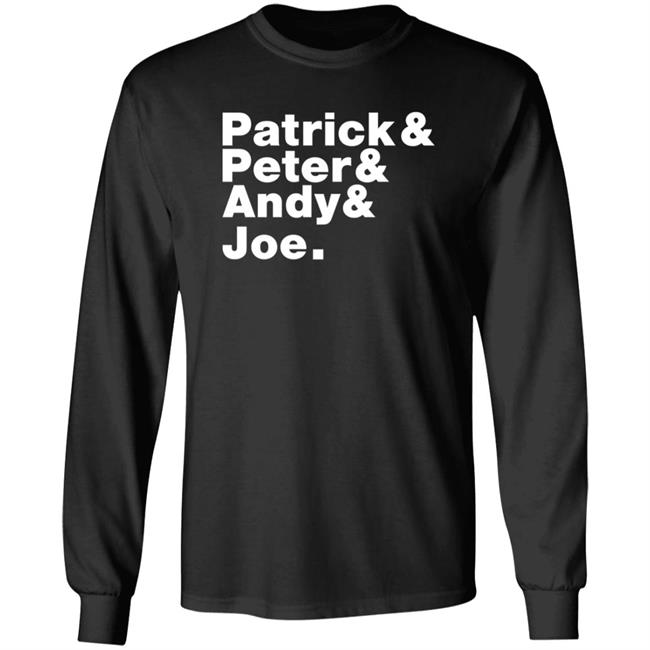 Patrick And Peter And Andy And Joe Shirt Patrick And Peter And Andy And Joe Shirt