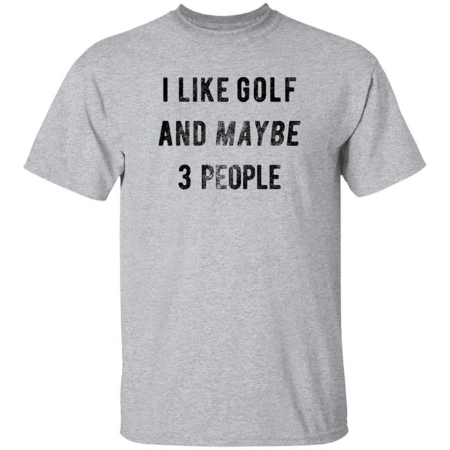 Jason Sobel I Like Golf And Maybe 3 People T Shirt