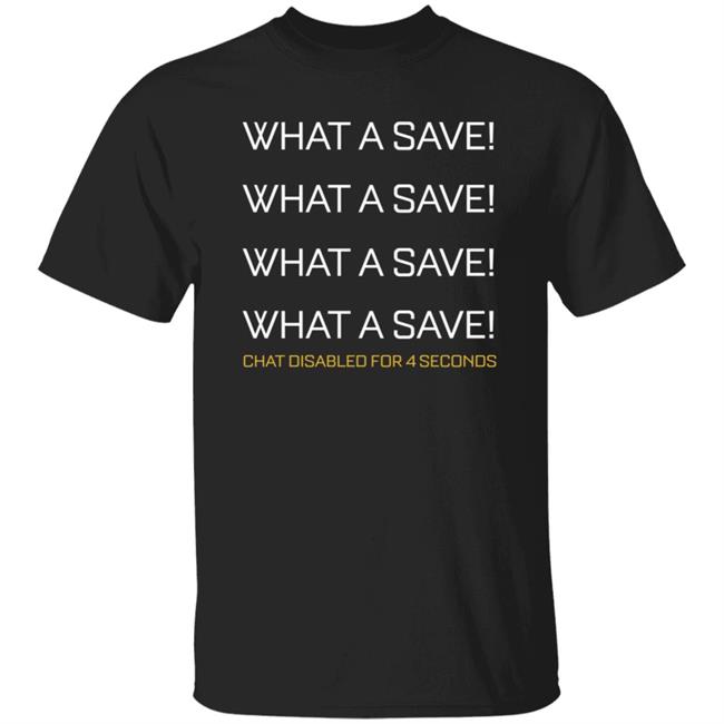 What A Save Chat Disabled For 4 Second Shirt