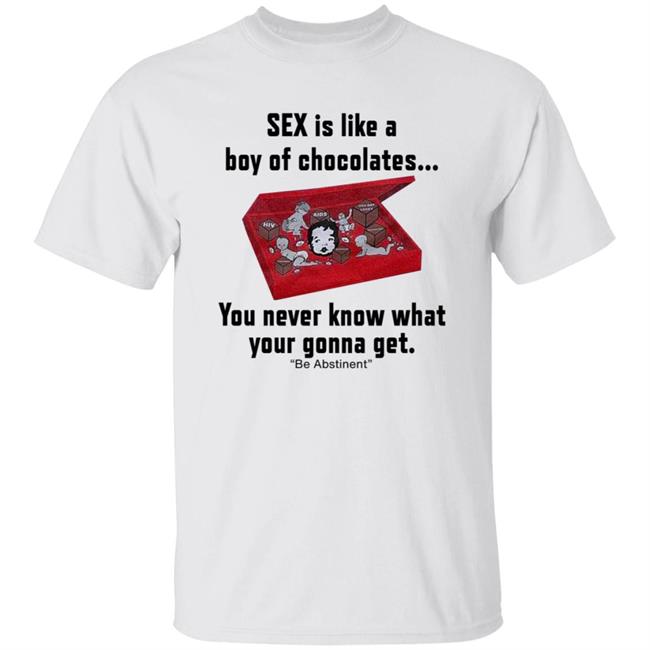 Kevin Abstract Sex Is Like A Boy Of Chocolates You Never Know What Your Gonna Get Be Abstinent Shirt