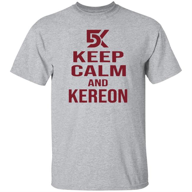 Cant Stop Cinco Shop DK5 Keep Calm And Kereon Shirt Kereon Joyner