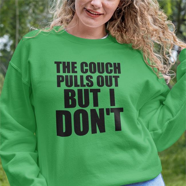 Shirts That Go Hard Merch The Couch Pulls Out But I Don't T Shirt Shirtsthtgohard