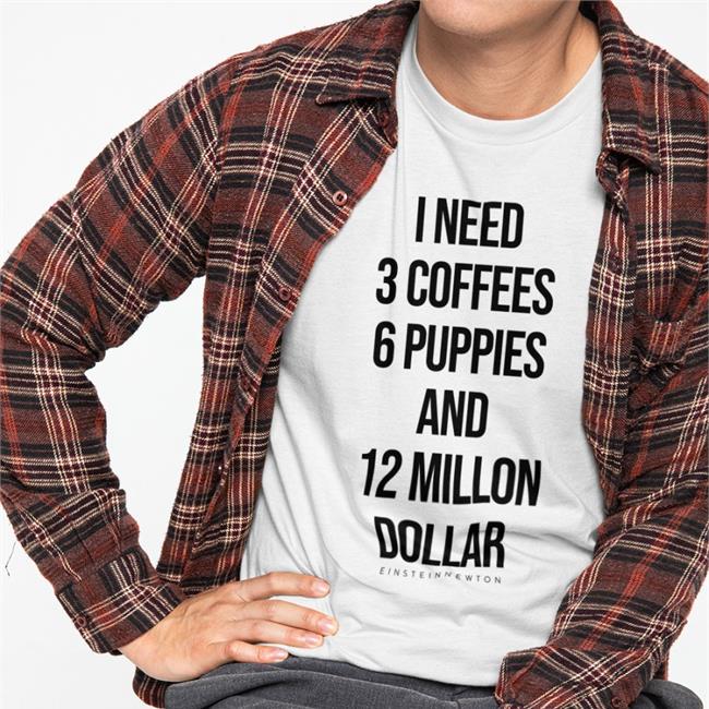 Einstein Newton Merch I Need 3 Coffees 6 Puppies And 12 Million Dollar T-Shirt