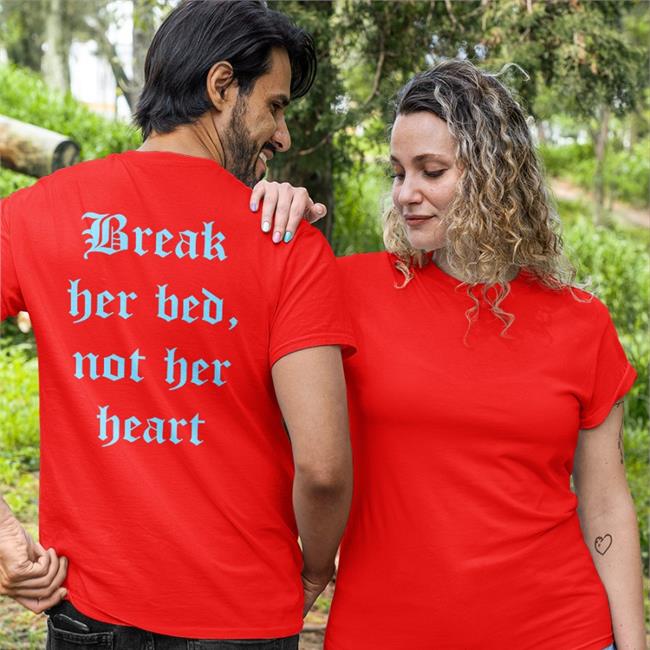 Break Her Bed Not Her Heart T Shirt
