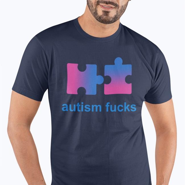 Autism Fucks Tee