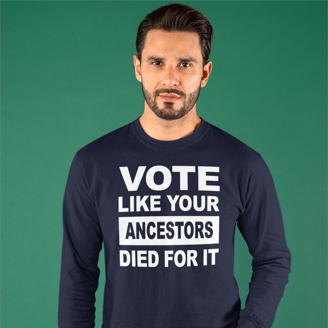 Vote Like Your Ancestors Died For It Tee