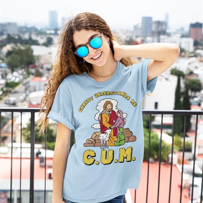 CUM Christ Understands Me Shirt