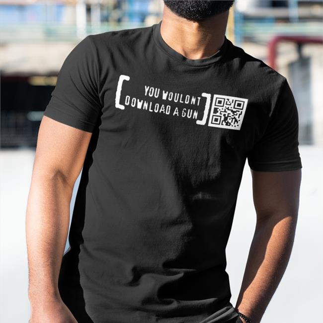 You Wouldn't Download A Gun T Shirt Print Shoot Repeat Ctrl Pew Merch
