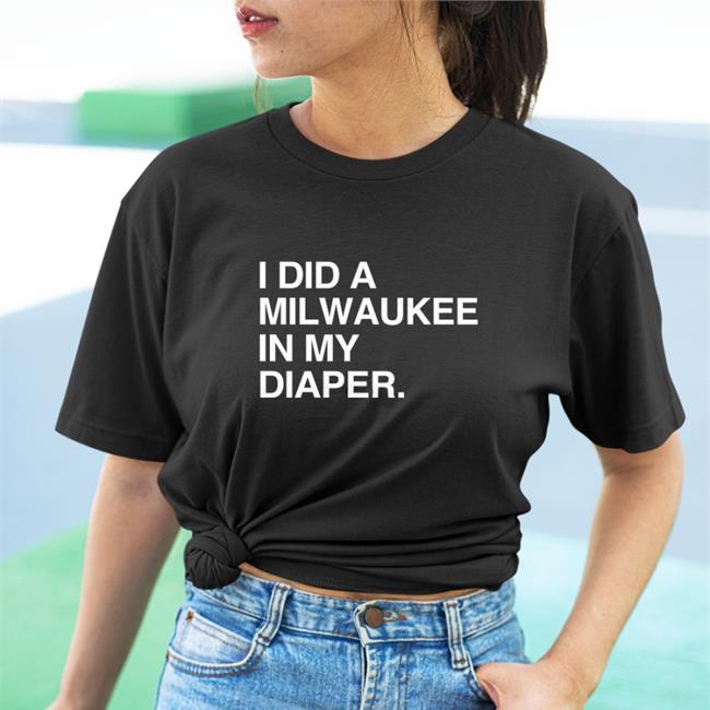 I Did A Milwaukee In My Diaper Hoodie