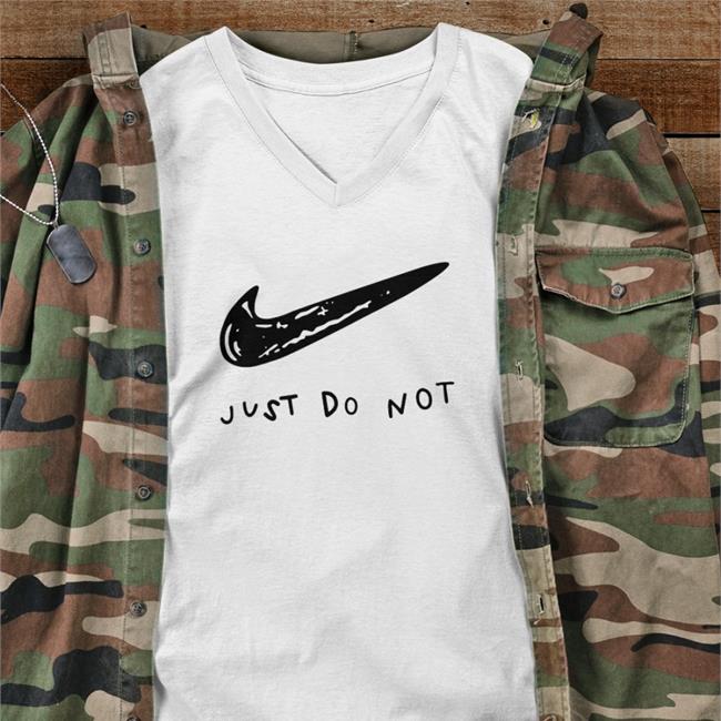 Shirts That Go Hard Just Do Not Shirt 2022
