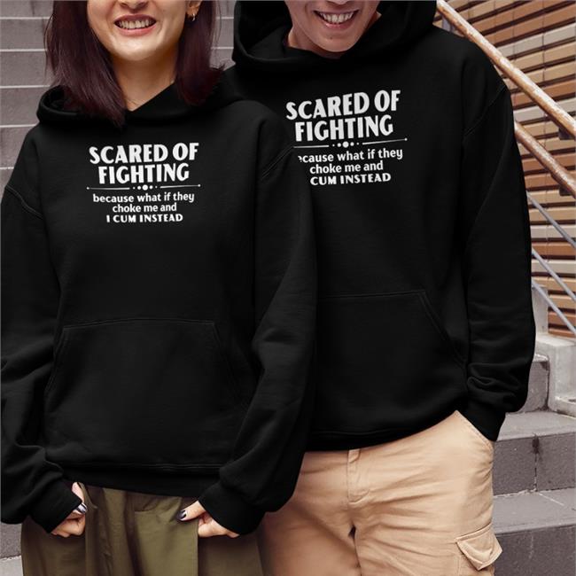 Scared Of Fighting T Shirt Bloodyfaster