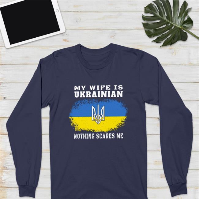 My Wife Is Ukrainian Nothing Scares Me Shirt Ukraine Flag